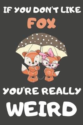 Book cover for If You Don't Like Fox You're Really Weird