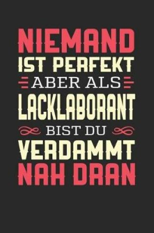 Cover of Niemand Ist Perfekt Aber ALS Lacklaborant Bist Du Verdammt Nah Dran