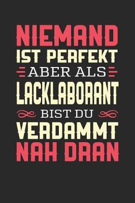 Book cover for Niemand Ist Perfekt Aber ALS Lacklaborant Bist Du Verdammt Nah Dran