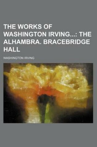 Cover of The Works of Washington Irving (Volume 1); The Alhambra. Bracebridge Hall