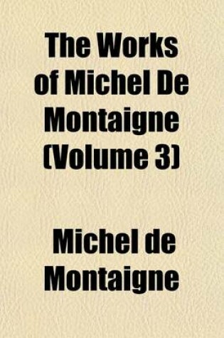 Cover of The Works of Michel de Montaigne (Volume 3)