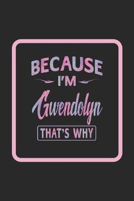 Book cover for Because I'm Gwendolyn That's Why