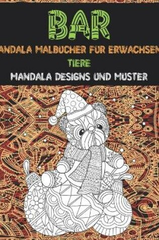 Cover of Mandala Malbücher für Erwachsene - Mandala Designs und Muster - Tiere - Bär