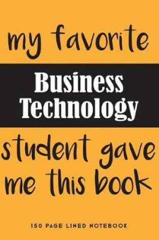 Cover of My Favorite Business Technology Student Gave Me This Book