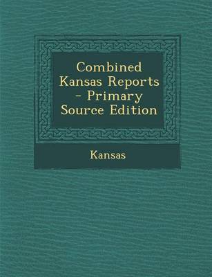 Book cover for Combined Kansas Reports - Primary Source Edition