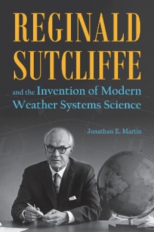 Cover of Reginald Sutcliffe and the Invention of Modern Weather Systems Science