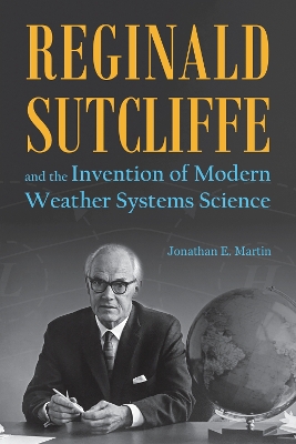 Book cover for Reginald Sutcliffe and the Invention of Modern Weather Systems Science