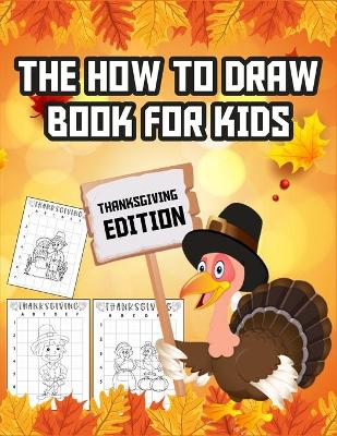 Book cover for The How To Draw Book For Kids Thanksgiving Edition