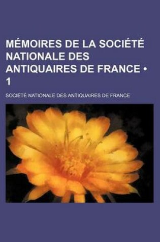 Cover of Memoires de La Societe Nationale Des Antiquaires de France (1)