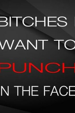 Cover of Bitches i want to punch in the face.