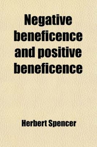 Cover of Negative Beneficence and Positive Beneficence; Being Parts V & VI of the Principles of Ethics