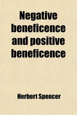 Book cover for Negative Beneficence and Positive Beneficence; Being Parts V & VI of the Principles of Ethics