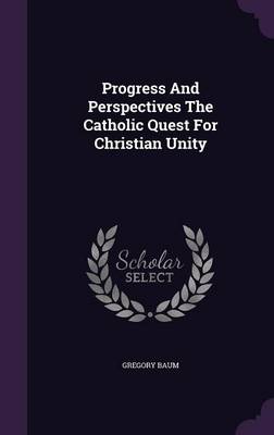 Book cover for Progress and Perspectives the Catholic Quest for Christian Unity