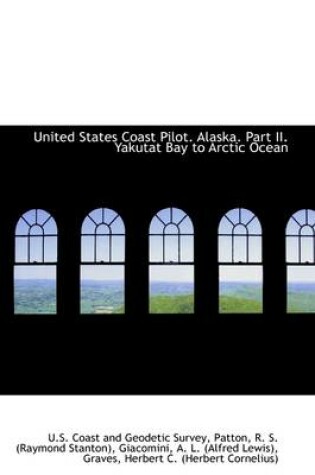 Cover of United States Coast Pilot. Alaska. Part II. Yakutat Bay to Arctic Ocean