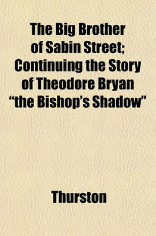 Cover of The Big Brother of Sabin Street; Continuing the Story of Theodore Bryan the Bishop's Shadow