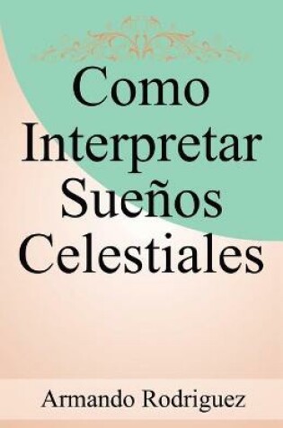 Cover of Como Interpretar Suenos Celestiales