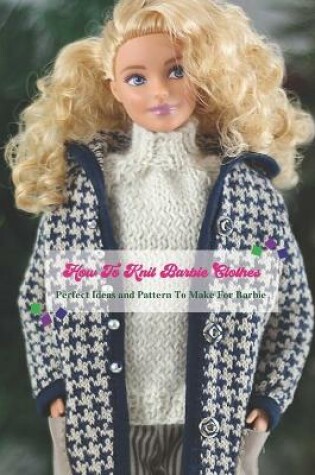 Cover of How To Knit Barbie Clothes