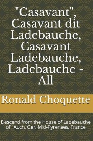 Cover of "Casavant", Casavant dit Ladebauche, Casavant Ladebauche, Ladebauche - All