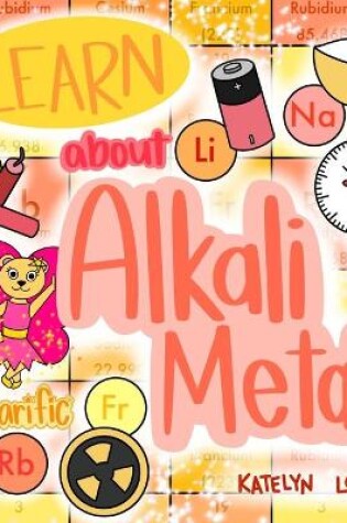 Cover of Learn about Alkali Metals with Bearific(R)