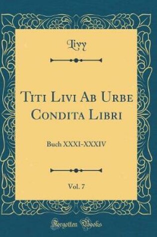 Cover of Titi Livi AB Urbe Condita Libri, Vol. 7