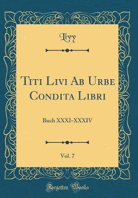 Book cover for Titi Livi AB Urbe Condita Libri, Vol. 7