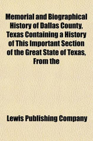 Cover of Memorial and Biographical History of Dallas County, Texas Containing a History of This Important Section of the Great State of Texas, from the