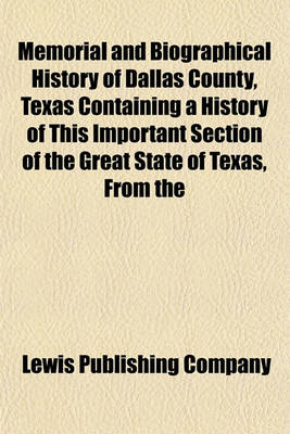 Book cover for Memorial and Biographical History of Dallas County, Texas Containing a History of This Important Section of the Great State of Texas, from the