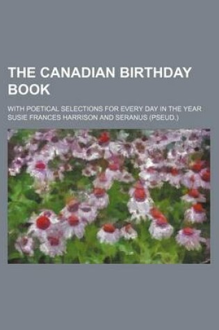 Cover of The Canadian Birthday Book; With Poetical Selections for Every Day in the Year