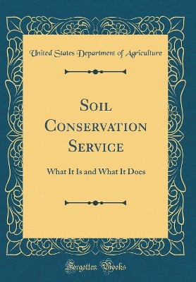 Book cover for Soil Conservation Service: What It Is and What It Does (Classic Reprint)