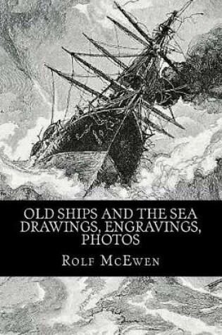 Cover of Old Ships and the Sea - Drawings, Engravings, Photos