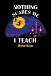 Book cover for Nothing Scares Me I Teach Nutrition