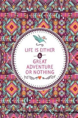 Cover of Life is Either a Great Adventure or Nothing 2017-2018 Academic Year