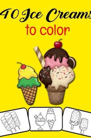 Cover of 40 Ice Creams to color