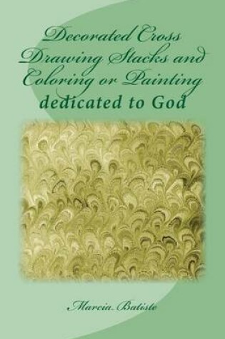 Cover of Decorated Cross Drawing Stacks and Coloring or Painting