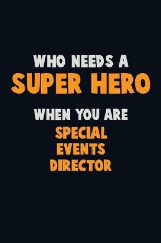 Cover of Who Need A SUPER HERO, When You Are Special Events Director