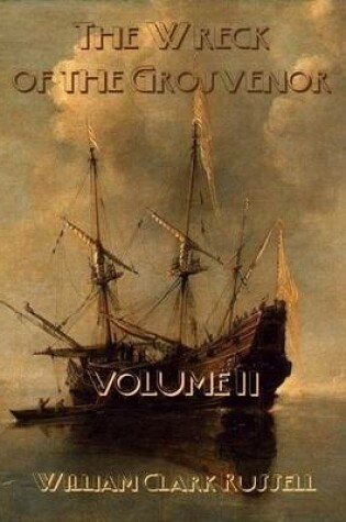 Cover of The Wreck of the Grosvenor : Volume II (Illustrated)