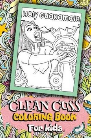 Cover of Holy Guacamole Clean Cuss Coloring Book For Kids