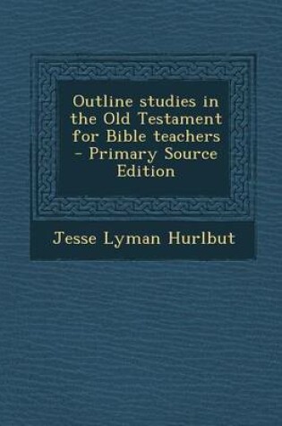 Cover of Outline Studies in the Old Testament for Bible Teachers - Primary Source Edition