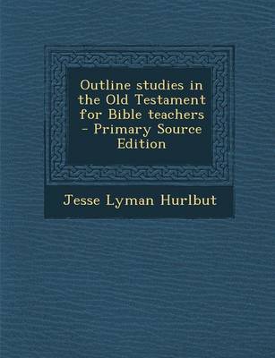 Book cover for Outline Studies in the Old Testament for Bible Teachers - Primary Source Edition