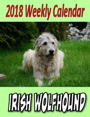 Book cover for 2018 Weekly Calendar Irish Wolfhound