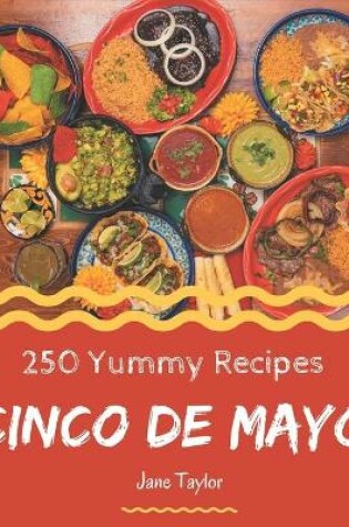 Cover of 250 Yummy Cinco de Mayo Recipes