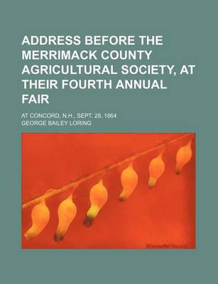 Book cover for Address Before the Merrimack County Agricultural Society, at Their Fourth Annual Fair; At Concord, N.H., Sept. 28, 1864