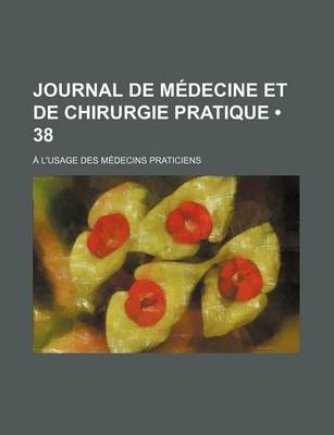 Book cover for Journal de Medecine Et de Chirurgie Pratique (38); A L'Usage Des Medecins Praticiens