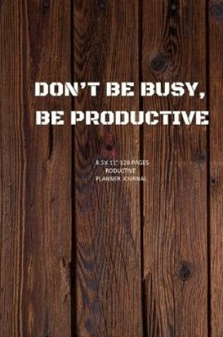 Cover of Don't Be Busy, Be Productive.