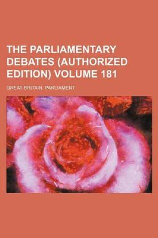 Cover of The Parliamentary Debates (Authorized Edition) Volume 181