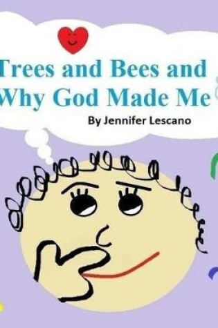 Cover of Trees and Bees and Why God Made Me