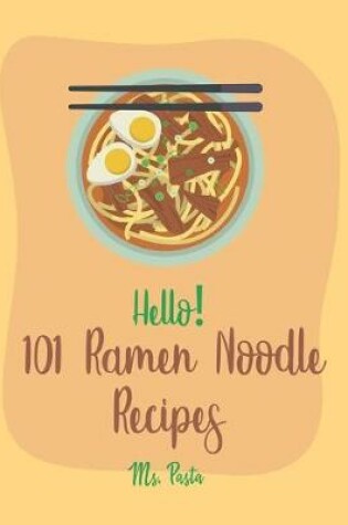 Cover of Hello! 101 Ramen Noodle Recipes
