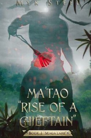 Cover of Ma'tao "Rise Of A Chieftain" Book 2 "Maga'lahi"