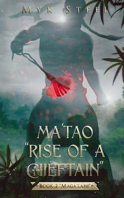 Book cover for Ma'tao "Rise Of A Chieftain" Book 2 "Maga'lahi"