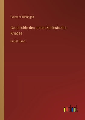 Book cover for Geschichte des ersten Schlesischen Krieges